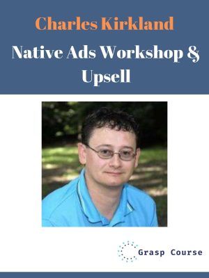 Charles Kirkland – Native Ads Workshop & Upsell