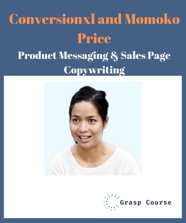 Conversionxl and Momoko Price – Product Messaging & Sales Page Copywriting