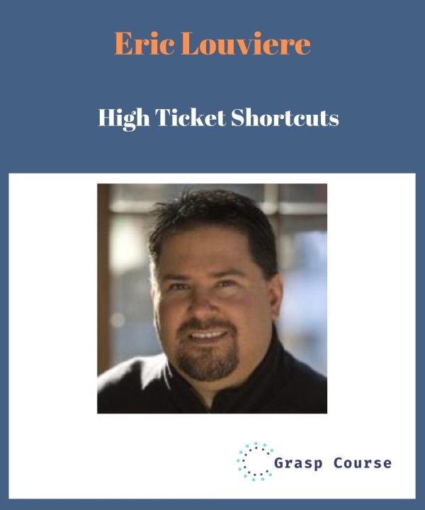 Eric Louviere – High Ticket Shortcuts