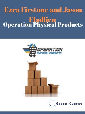 Ezra Firstone and Jason Fladlien – Operation Physical Products