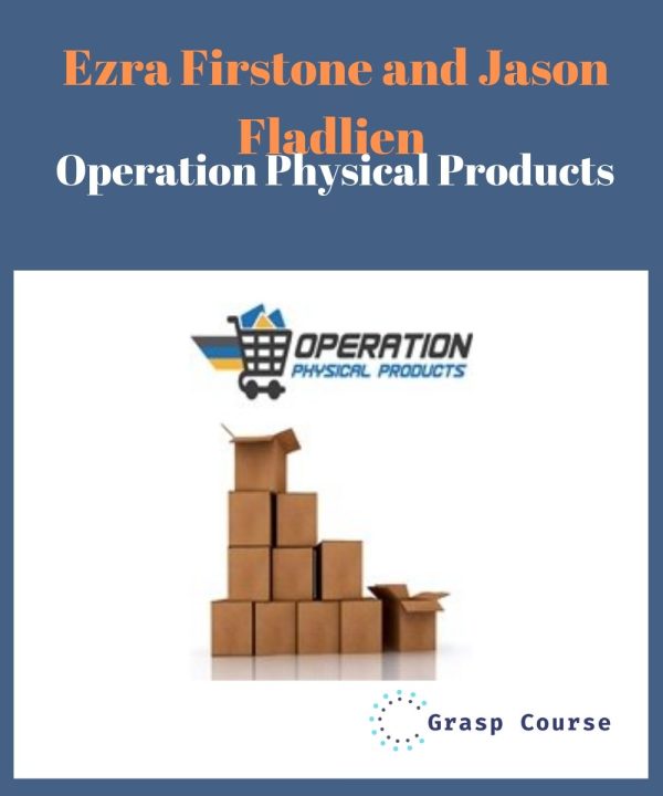 Ezra Firstone and Jason Fladlien – Operation Physical Products