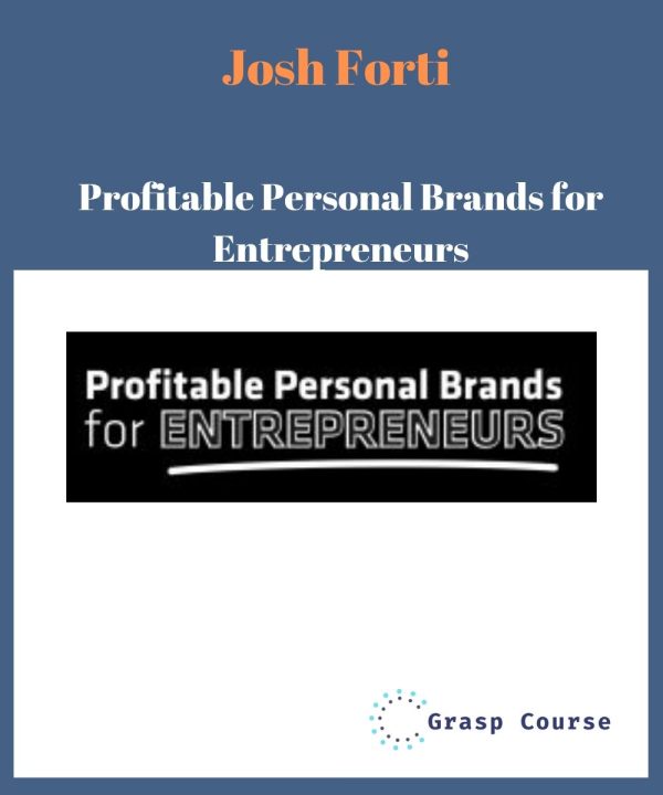 Josh Forti – Profitable Personal Brands for Entrepreneurs