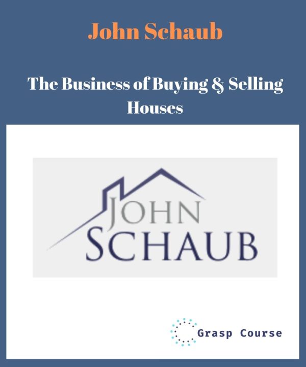 John Schaub – The Business of Buying & Selling Houses