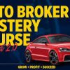 AUTO BROKER MASTERY COURSE