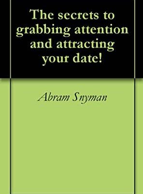 Abram Snyman – The Secrets to Grabbing Attention and Attracting Your Date