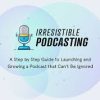 Adam Clark – Irresistible Podcasting