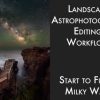 Adam Woodworth – Landscape Astrophotography Editing Workflow