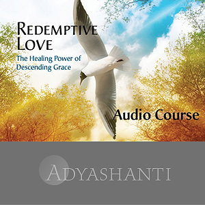 Adyashanti – Redemptive Love Study Course