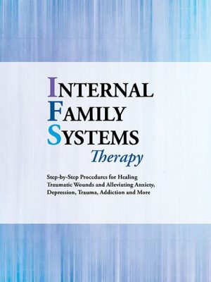 Alexia Rothman – Internal Family Systems Therapy Step-by-Step Procedures for Healing Traumatic Wounds and Alleviating Anxiety