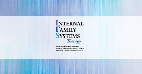 Alexia Rothman – Internal Family Systems Therapy Step-by-Step Procedures for Healing Traumatic Wounds and Alleviating Anxiety