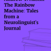 Andrew T. Austin – The Rainbow Machine: Tales from a Neurolinguist’s Journal