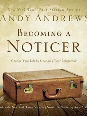 Andy Andrews – Becoming A Noticer