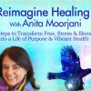 Anita Moorjani – Reimagine Healing + Near-Death Experiences