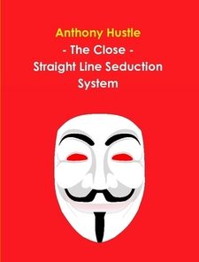 Anthony Hustle – The Close – Straight Line Seduction System