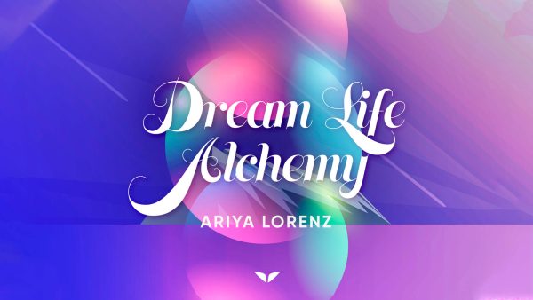 Ariya Lorenz – Dream Life Alchemy