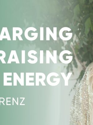 Ariya Lorenz – Recharging & Raising Your Energy