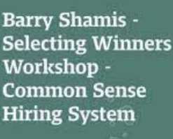 Barry Shamis – Selecting Winners Workshop – Common Sense Hiring System