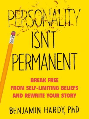 Benjamin Hardy – Personality Isn’t Permanent Break