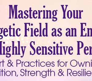 Bevin Niemann – Mastering Your Energetic Field as an Empath or Highly Sensitive Person