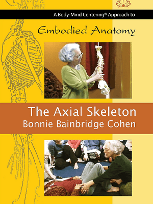 Bonnie Bainbridge Cohen – Embodied Anatomy and the Axial Skeleton