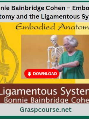 Bonnie Bainbridge Cohen – Embodied Anatomy and the Ligamentous System