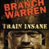 Branch Warren – Train Insane