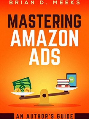 Brian Meeks – Mastering Amazon Ads