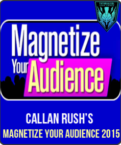 Callan Rush – Magnetize Your Audience 2015