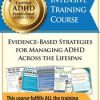 Certified ADHD Professional (ADHD-CCSP) Intensive Training Course: Evidence-Based Strategies for Managing ADHD Across the Lifespan – Cindy Goldrich & Others