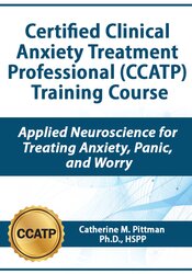 Certified Clinical Anxiety Treatment Professional (CCATP) Training Course Applied Neuroscience for Treating Anxiety