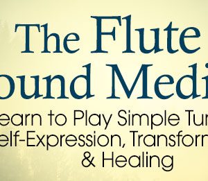 Christine Stevens – The Flute as Sound Medicine