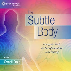 Cyndi Dale – The Subtle Body – An Encyclopedia of Your Energetic Anatomy