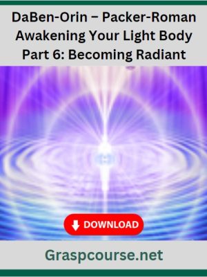 DaBen-Orin – Packer-Roman – Awakening Your Light Body Part 6 Becoming Radiant
