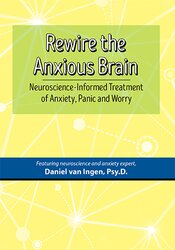 Daniel J. van Ingen – Rewire the Anxious Brain – Neuroscience-Informed Treatment of Anxiety