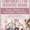 Deanna Lesmeister – Three Core Components for Geriatric Rehab — Yoga