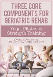 Deanna Lesmeister – Three Core Components for Geriatric Rehab — Yoga