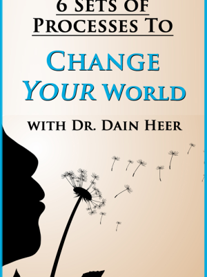 Dr. Dain Heer – Six Set of Processes to Change Your World