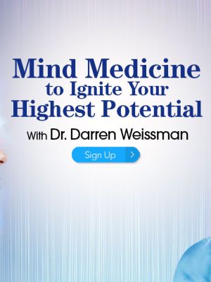 Dr. Darren Weissman – The Mind Medicine to Ignite Your Highest Potential