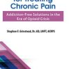 Dr. Stephen F Grinstead – The New Rules for Treating Chronic Pain – Addiction-Free Solutions in the Era of Opioid Crisis