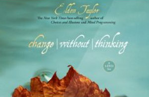 Eldon Taylor – Change Without Thinking