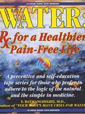 F. Batmanghefcd – Water Rx for a Healthier Pain Free Life