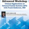 Frank Anderson – 2-Day Advanced Workshop – Clinical Applications of Internal Family Systems (IFS) with Frank Anderson MD