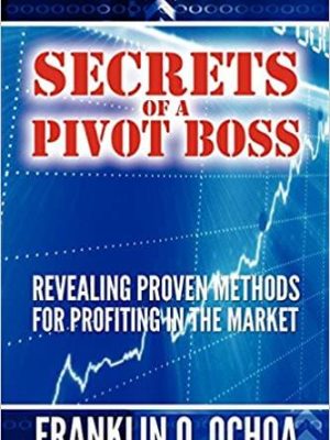 Franklin Ochoa – Secrets of a Pivot Boss: Revealing Proven Methods for Profiting in The Market