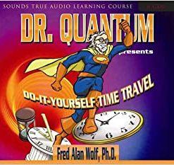Fred Alan Wolf – Dr. Quantum Presents Do-It-Yourself Time Travel