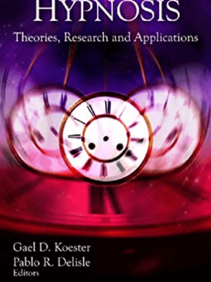 Gael D. Koester and Pablo R. Delisle – Hypnosis – Theories – Research and Applications