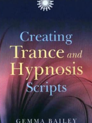 Gemma Bailey – Creating Trance and Hypnosis Scripts