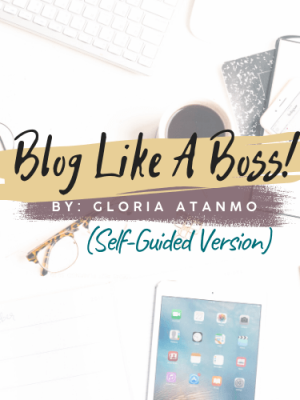 Gloria Atanmo – Blog Like A Boss (Self-Guided)