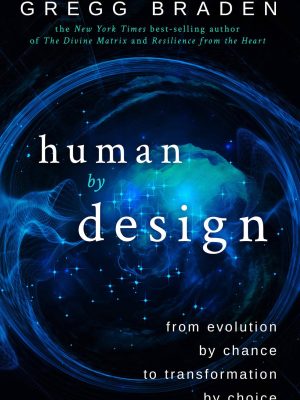 Gregg Braden – Human by Design