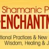 Hank Wesselman – The Shamanic Path of Re-enchantment
