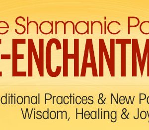 Hank Wesselman – The Shamanic Path of Re-enchantment